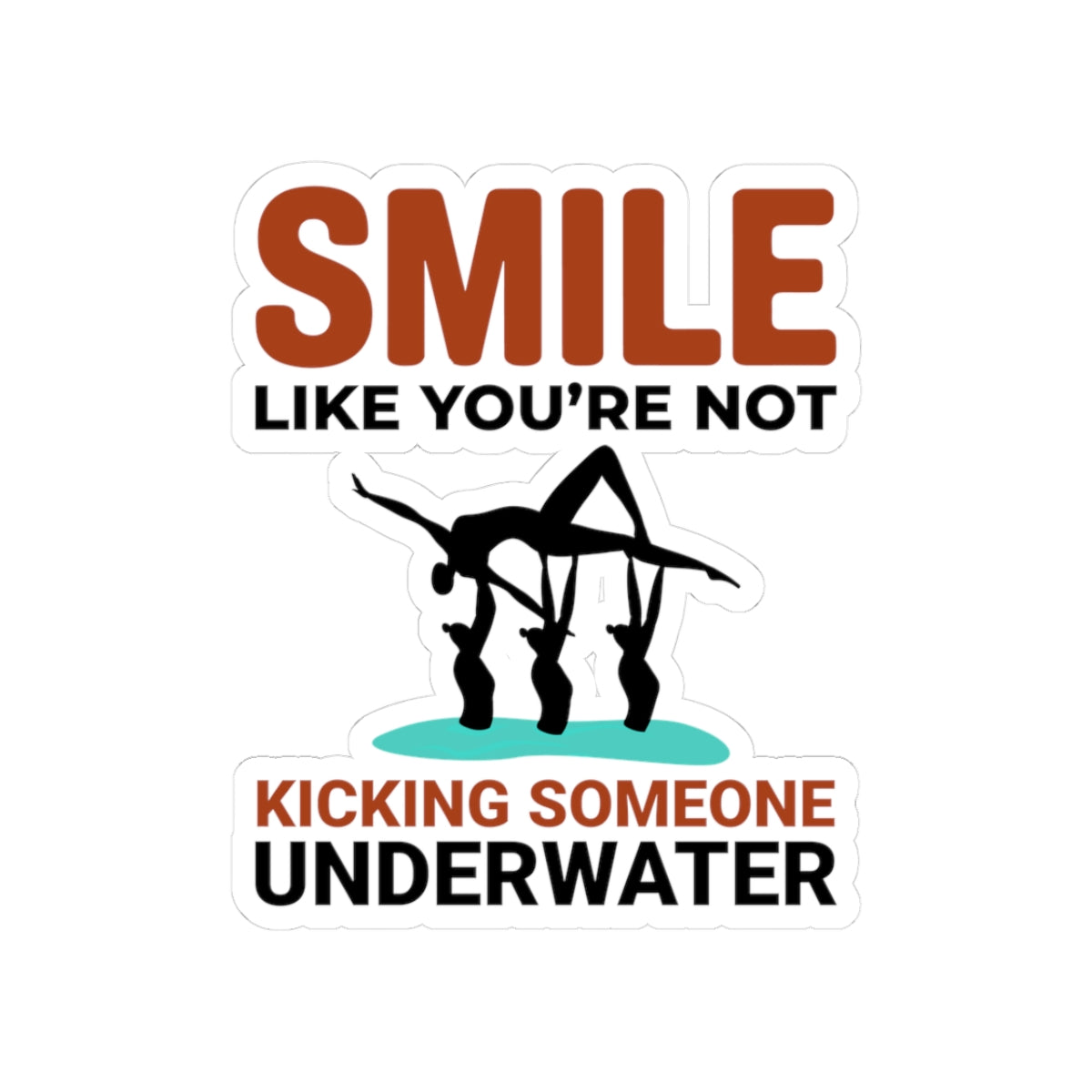 Funny Synchronized Swimming Sticker - Smile Like You're Not Kicking Someone Vinyl Decal for Swimmers