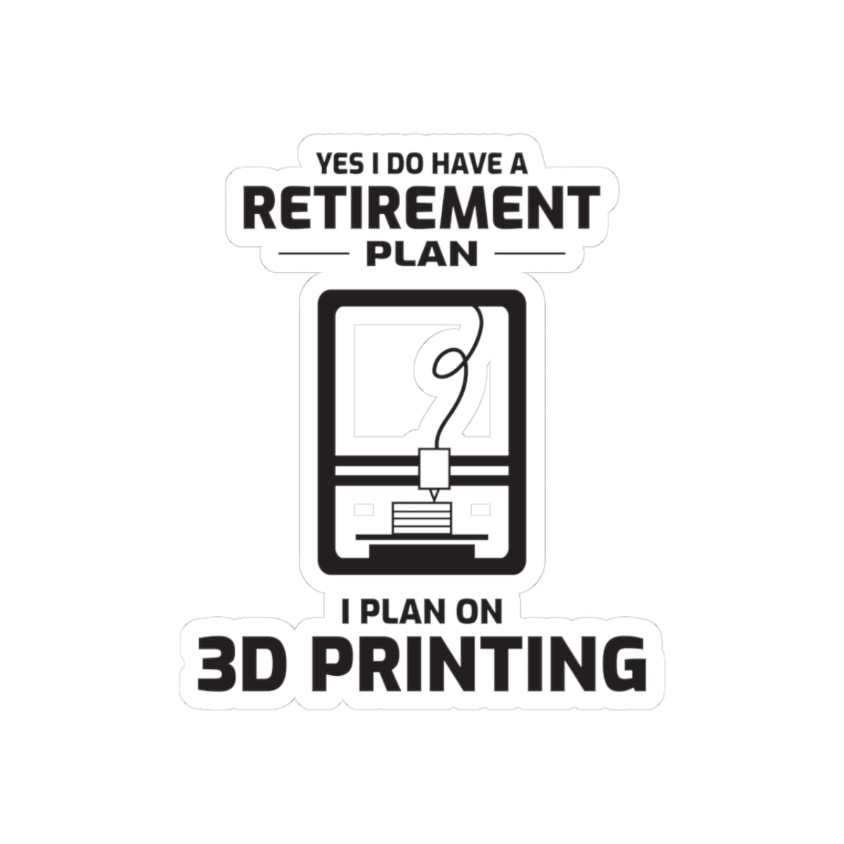 3D Printer Sticker – Funny Retirement Plan Decal for Senior Makers Engineers and Printing Enthusiasts