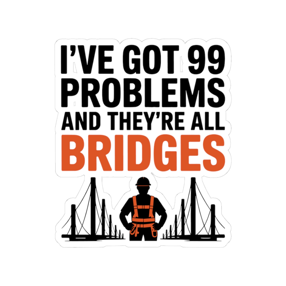 Bridge Inspector Humor Sticker - 99 Problems Bridges Vinyl Decal for Engineers & Inspectors