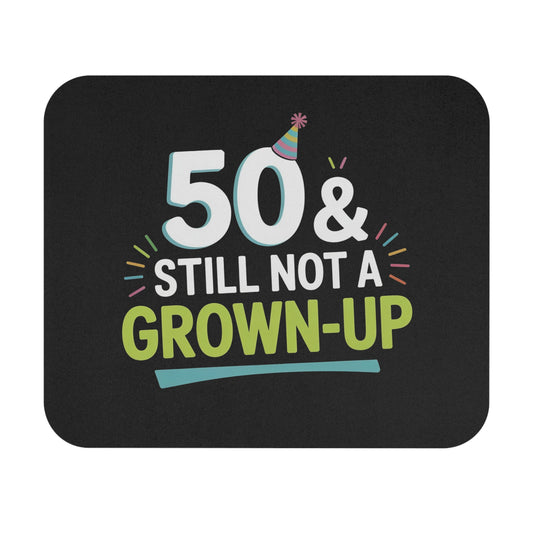 Funny 50th Birthday Mouse Pad - 50 & Still Not a Grown-Up Gift for Women & Men, Non-Slip Rubber Base Desk Accessory