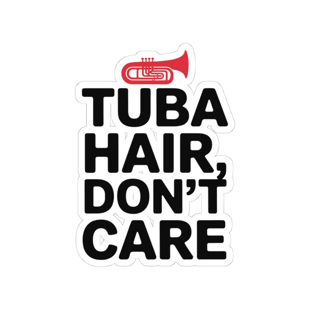 Tuba Attitude Sticker - Tuba Hair Don't Care Vinyl Decal for Brass Musicians