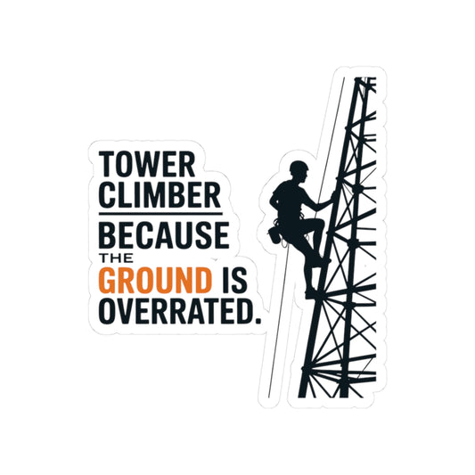 Tower Climber Sticker - Ground Overrated Vinyl Decal for Climbers, Telecom Techs