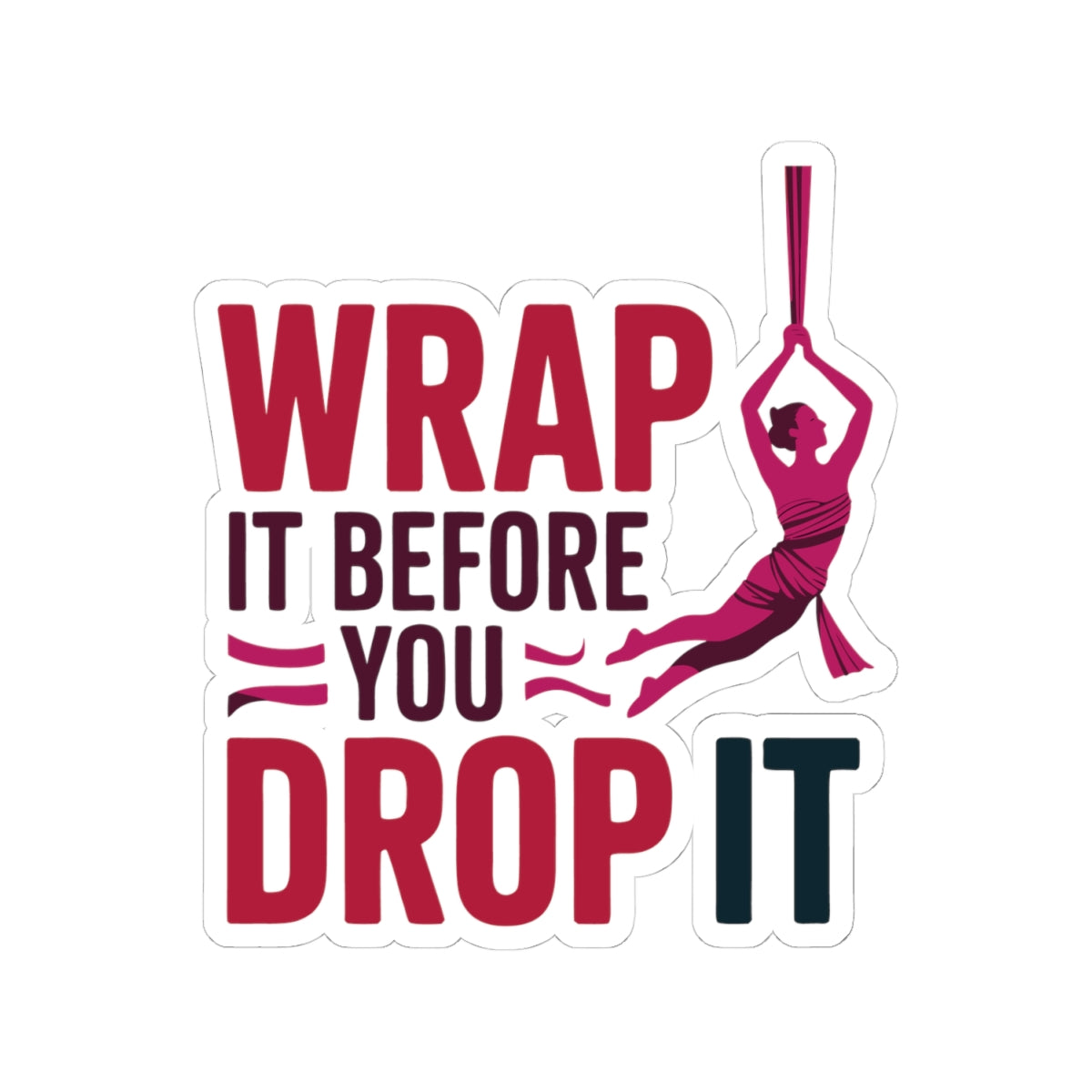 Aerial Silk Sticker – Funny Wrap & Drop Quote Decal for Aerialists, Circus Performers & Silk Dancers