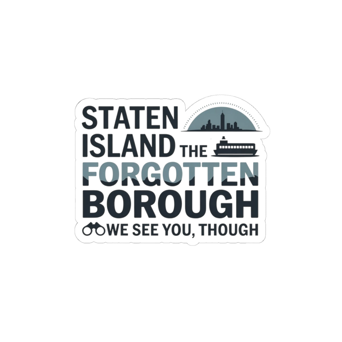 Staten Island Sticker - Forgotten Borough Vinyl Decal for Underrated NYC Love