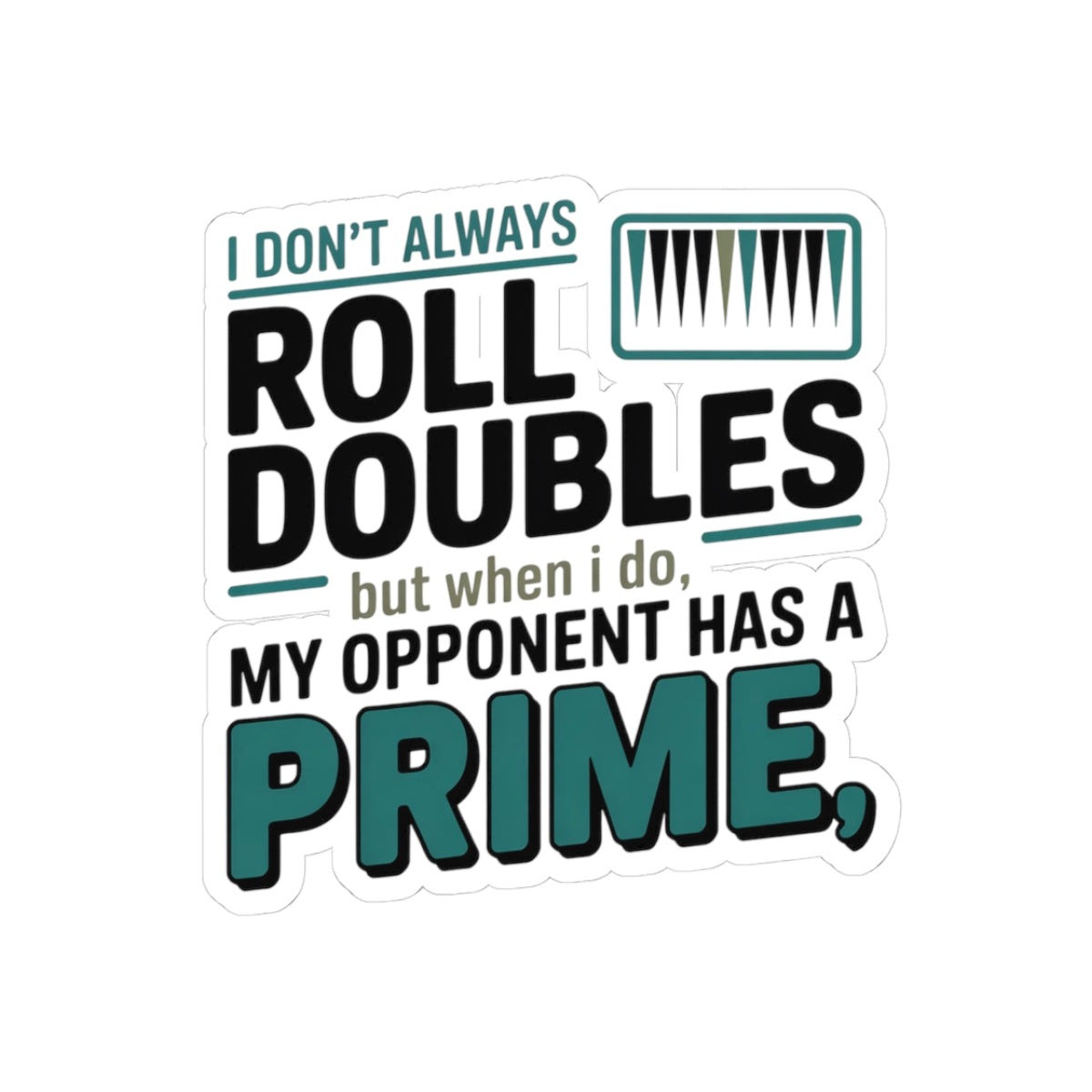 Backgammon Doubles Sticker – Funny Prime Strategy Quote Decal for Board Game Players & Game Night Fans