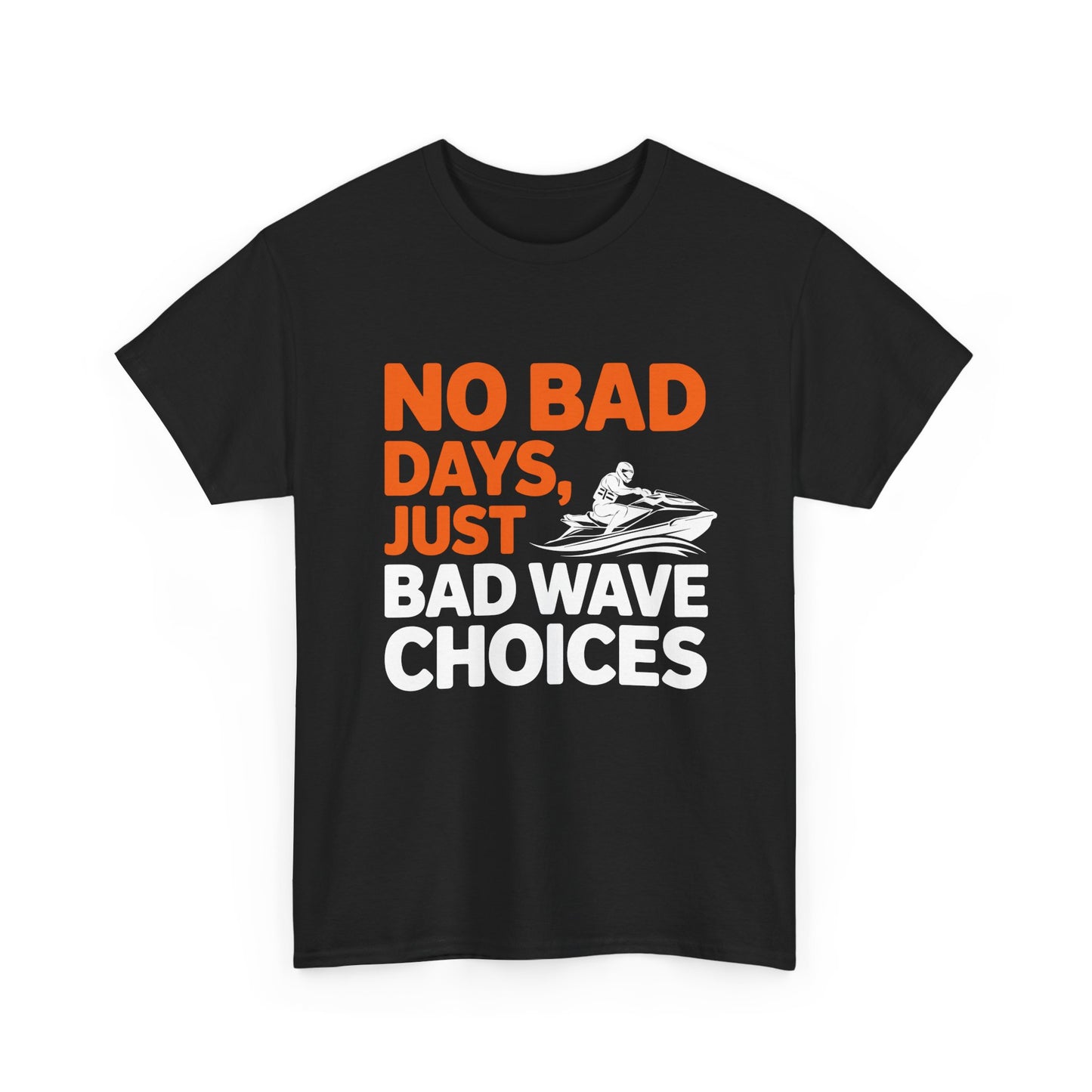 Jetski No Bad Days Just Bad Wave Choices T-Shirt | Funny Personal Watercraft Tee | Summer Lake Life Graphic
