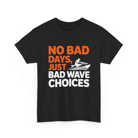 Jetski No Bad Days Just Bad Wave Choices T-Shirt | Funny Personal Watercraft Tee | Summer Lake Life Graphic