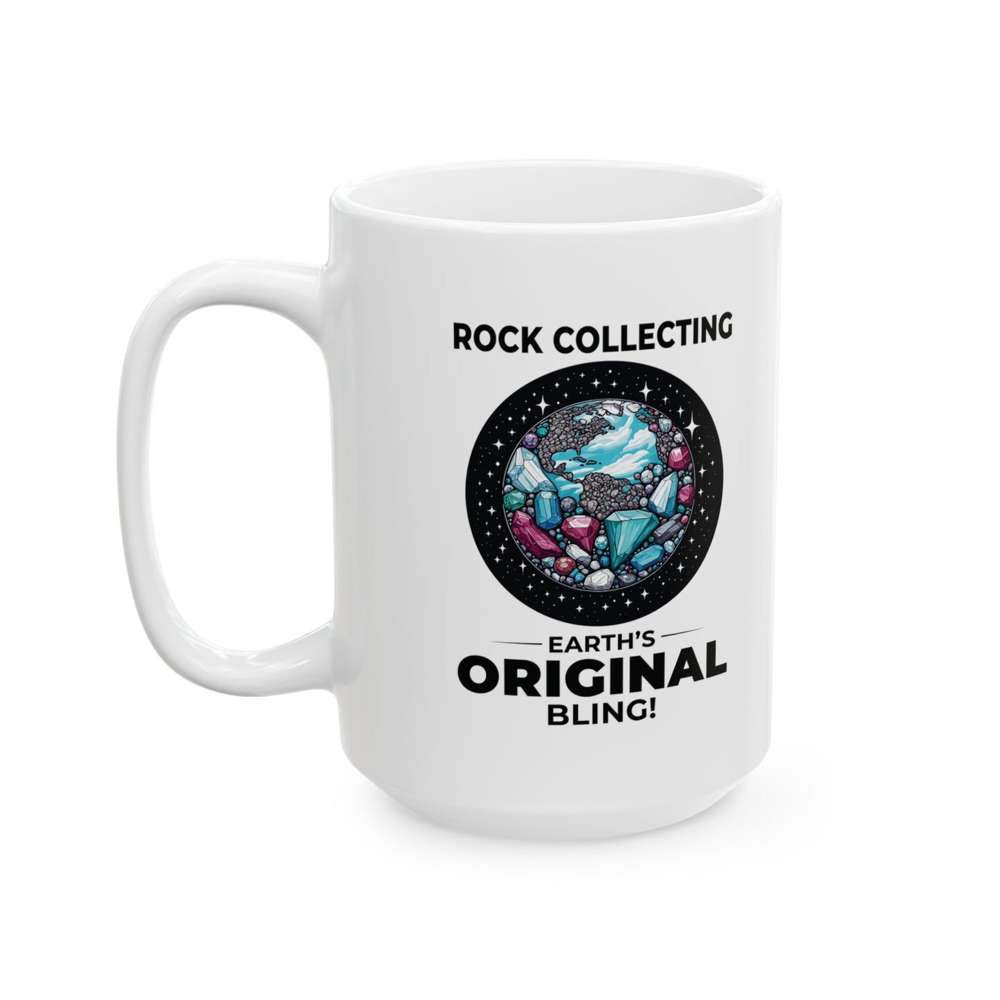 Geologist Mug for Rock Collectors - Earth's Original Bling
