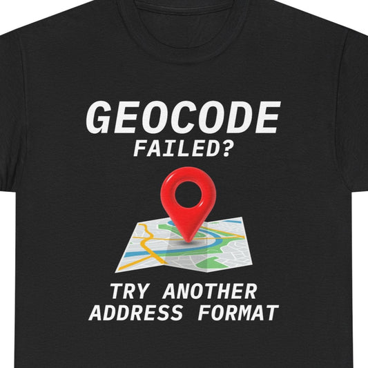 Geocoding Struggle T-Shirt - Address Format Humor Tee for GIS Developers