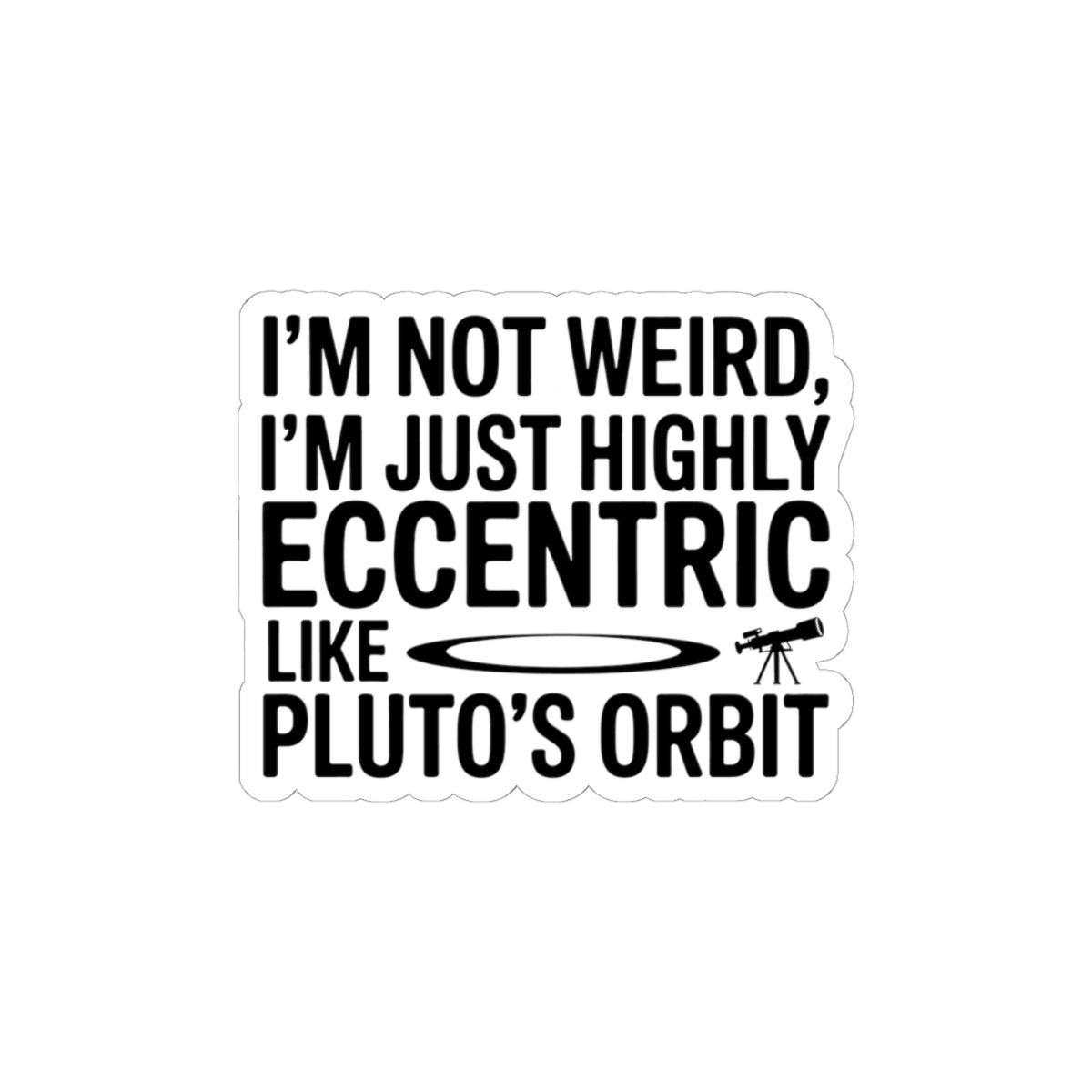 Astronomy Humor Sticker - Eccentric Like Pluto Vinyl Decal for Space Lovers & Scientists