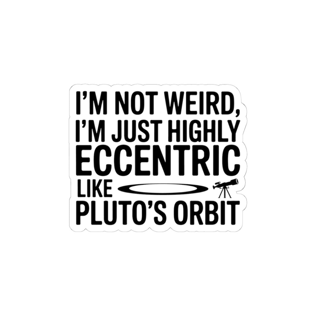 Astronomy Humor Sticker - Eccentric Like Pluto Vinyl Decal for Space Lovers & Scientists