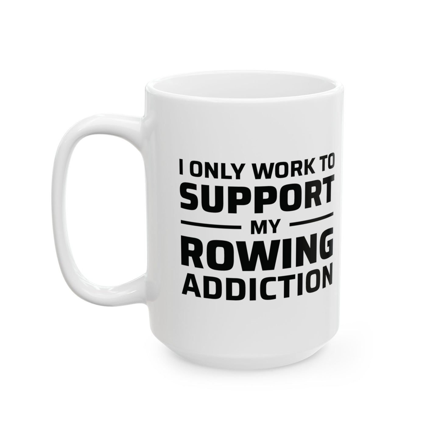 Rowing Mug - Support My Rowing Addiction - Funny Crew Gift