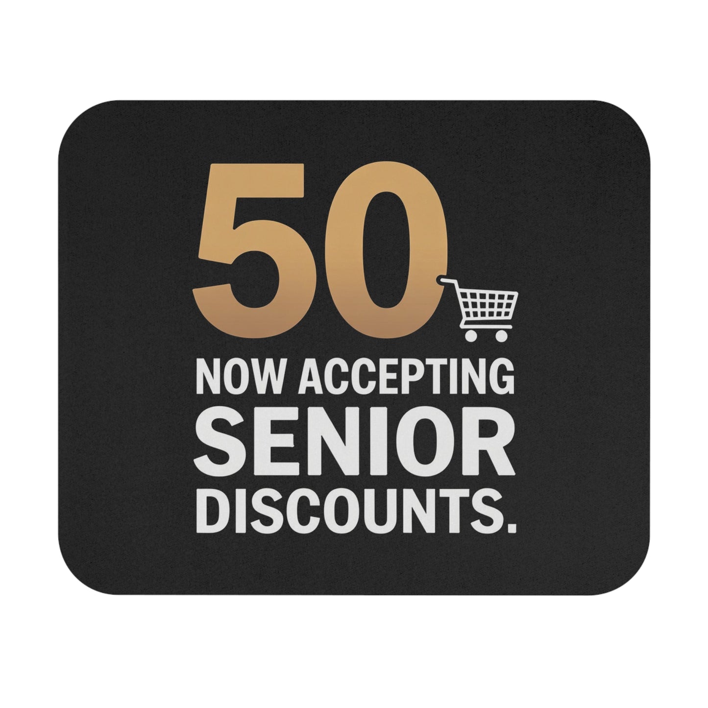 Funny 50th Birthday Mouse Pad - Now Accepting Senior Discounts Gift, Non-Slip Rubber Base for Office & Home