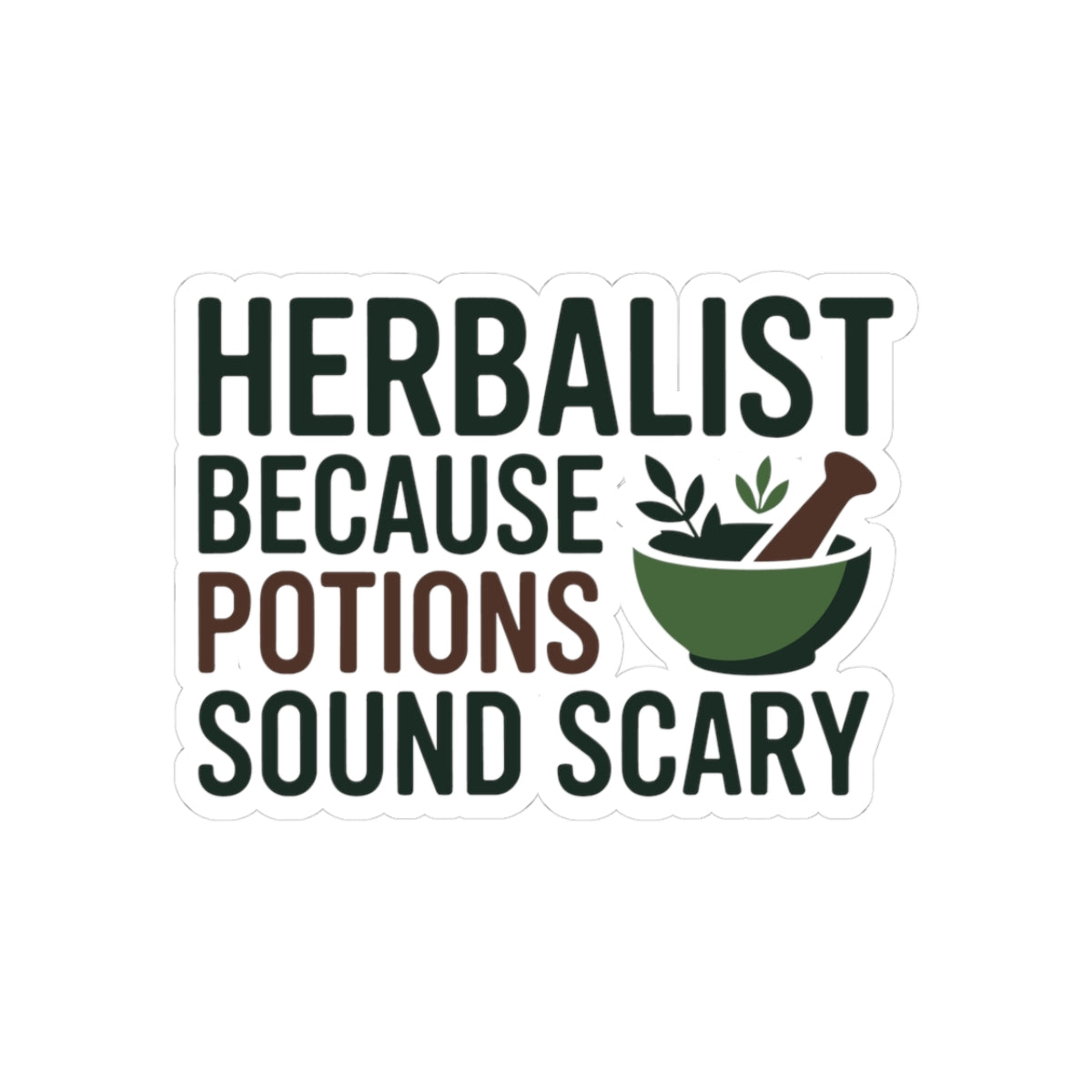 Herbalist Humor Sticker - Plant Medicine Vinyl Decal for Herbalists, Holistic Practitioners