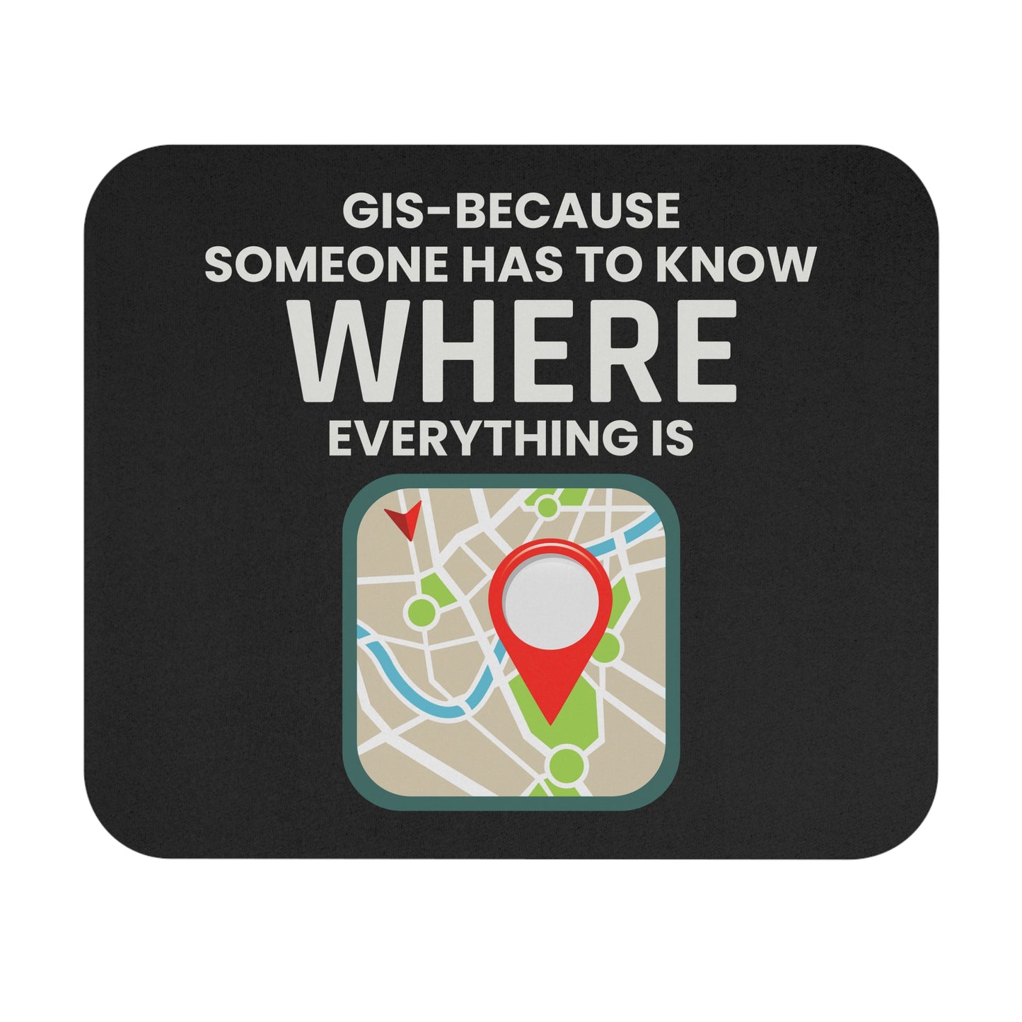 Humorous GIS Mouse Pad - Geography Cartography Non-Slip Rubber Base for Spatial Data Experts