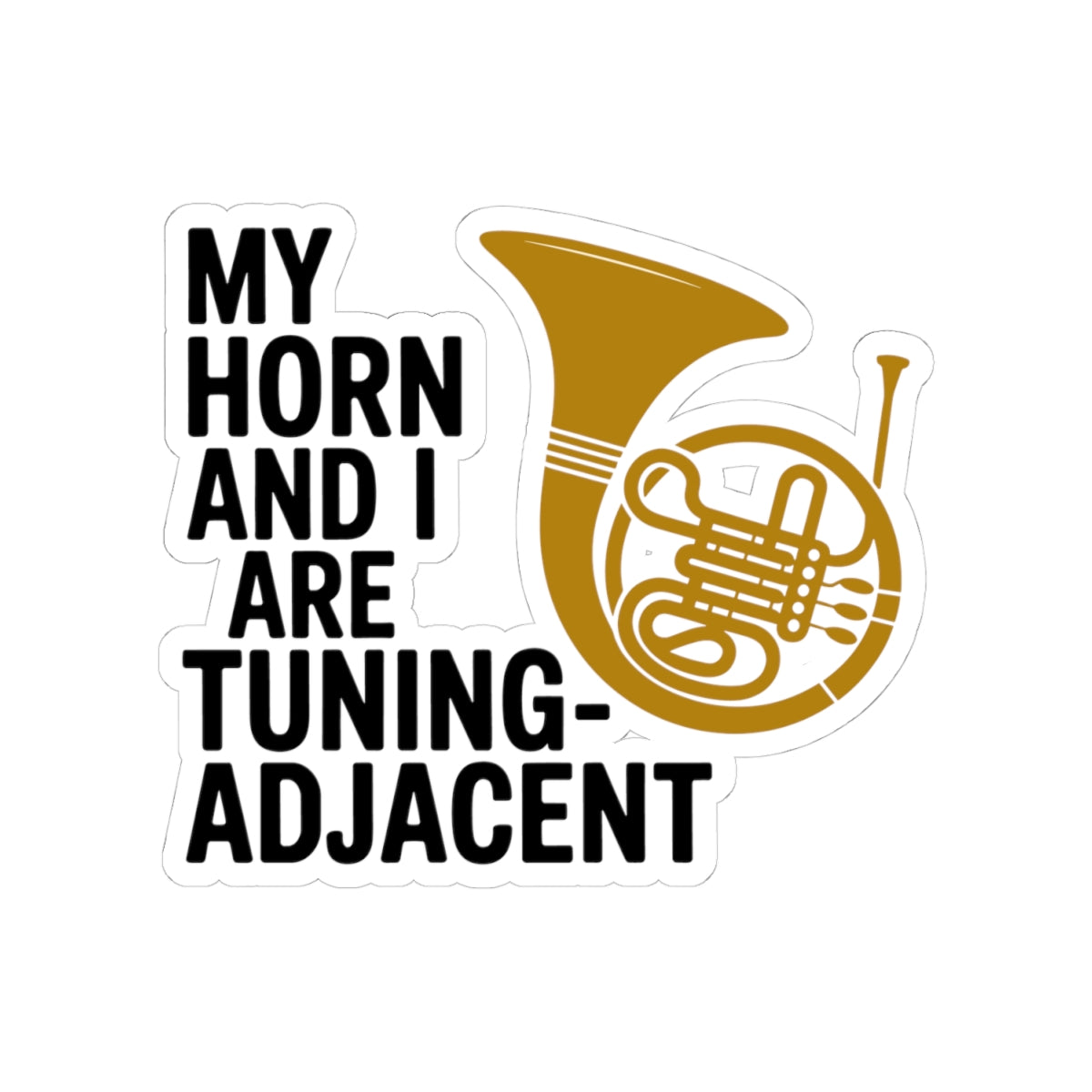 French Horn Humor Sticker - Tuning Adjacent Vinyl Decal for Musicians