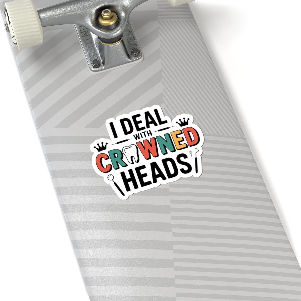 I Deal With Crowned Heads Sticker - Dental Lab Humor Vinyl Decal for Crown & Bridge Technicians