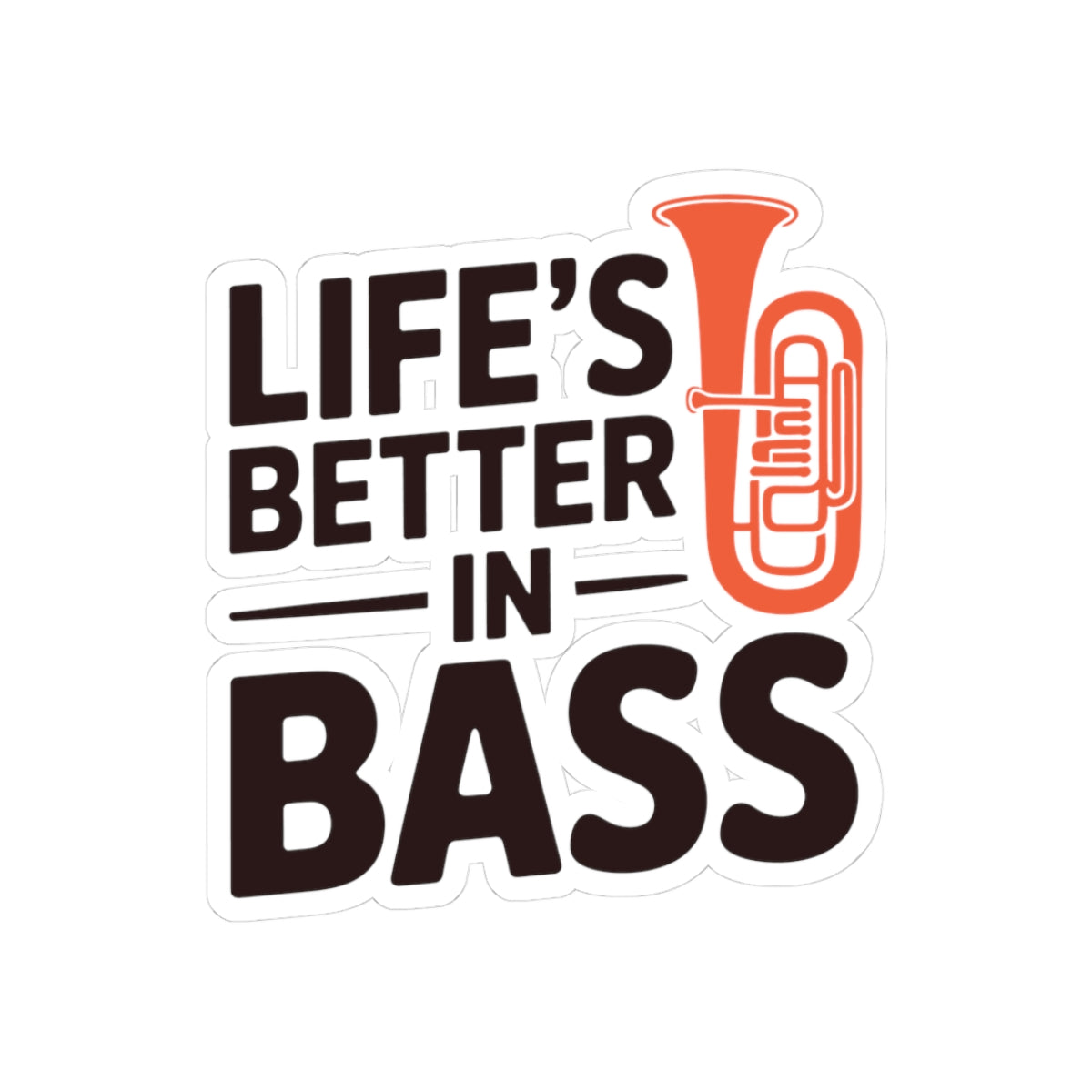 Low Bass Life Sticker - Life's Better in Bass Vinyl Decal for Tuba Players