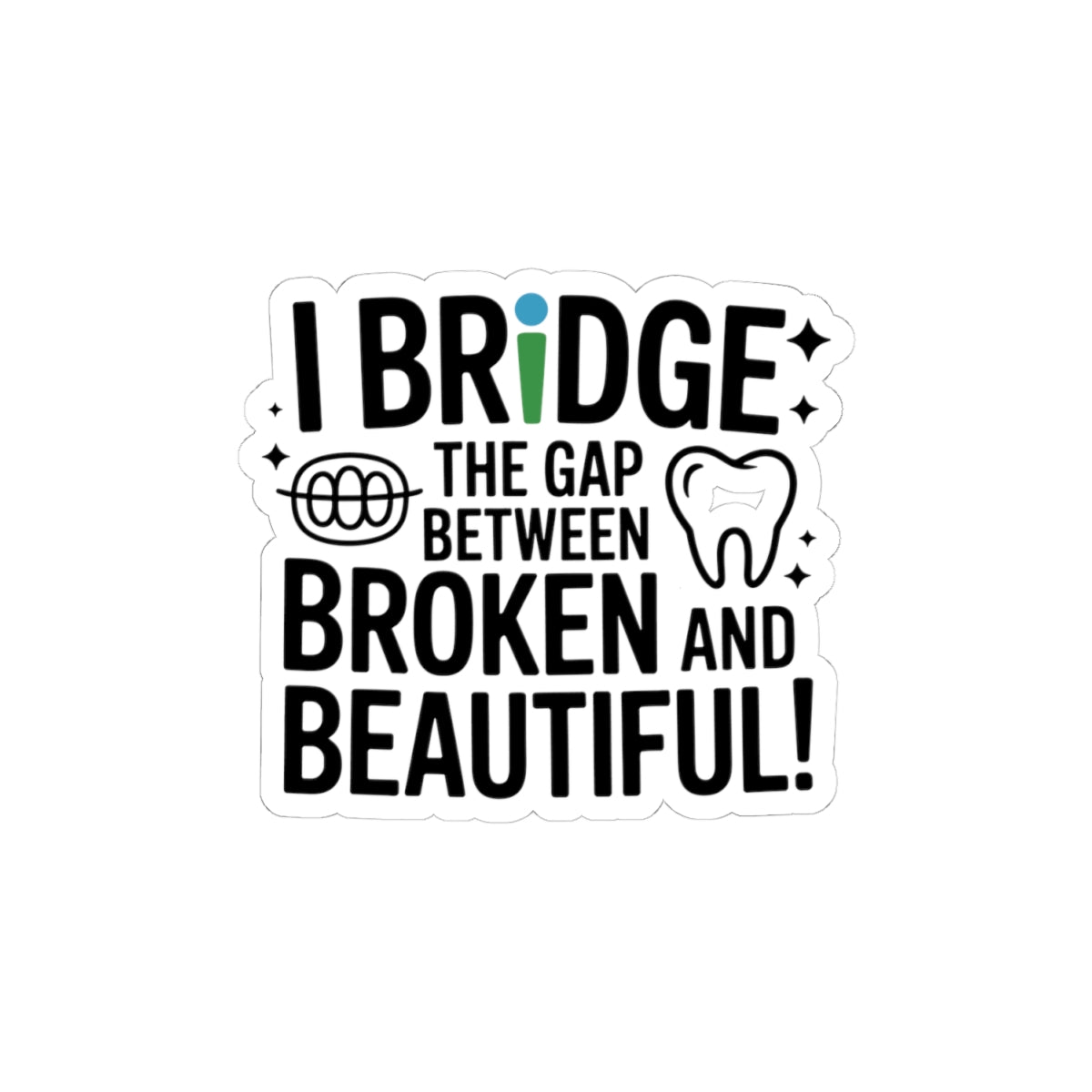 Bridge the Gap Sticker - Dental Lab Artistry Vinyl Decal for Prosthetic Technicians & Ceramists