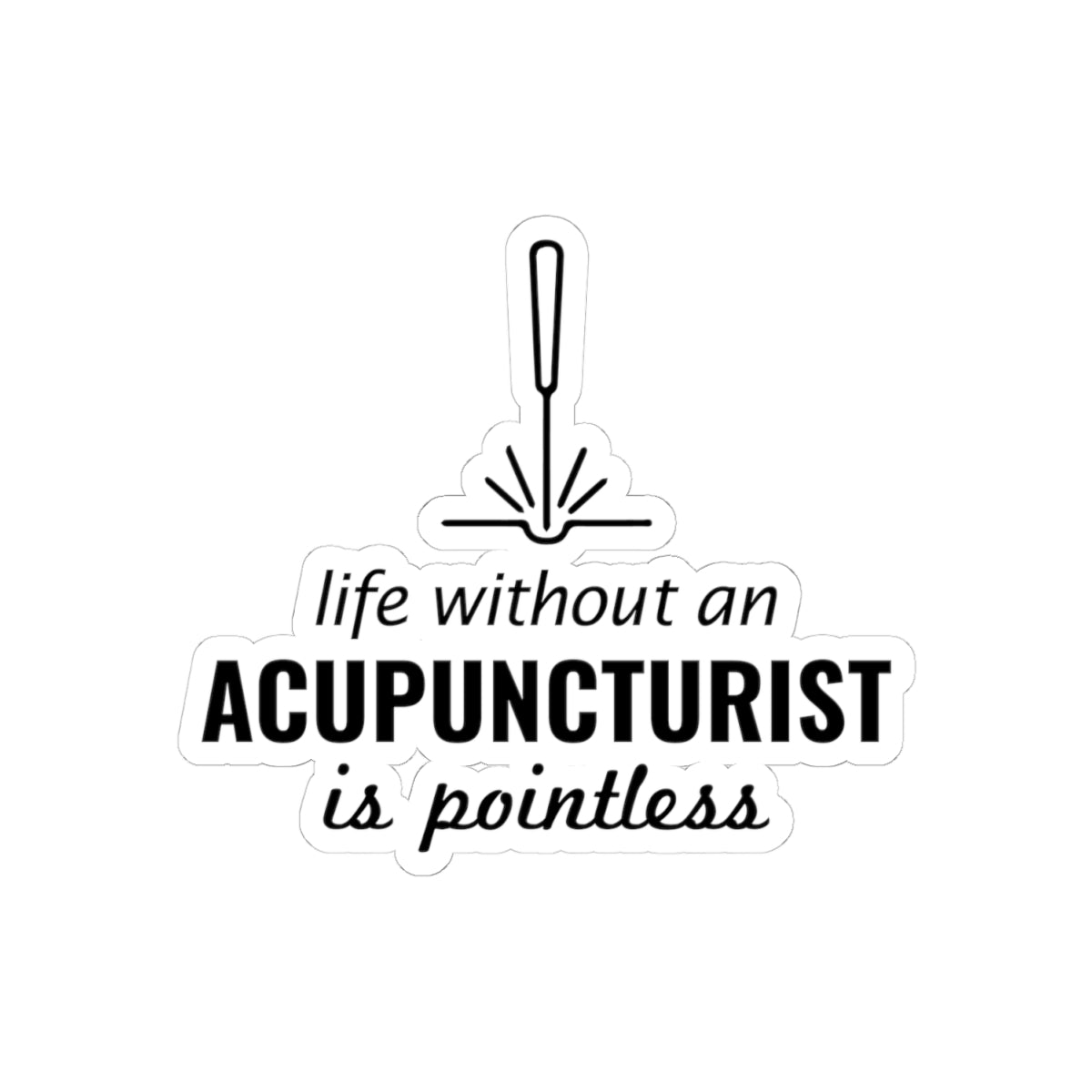 Acupuncture Humor Sticker - Pointless Life Vinyl Decal for Acupuncturists, TCM Practitioners