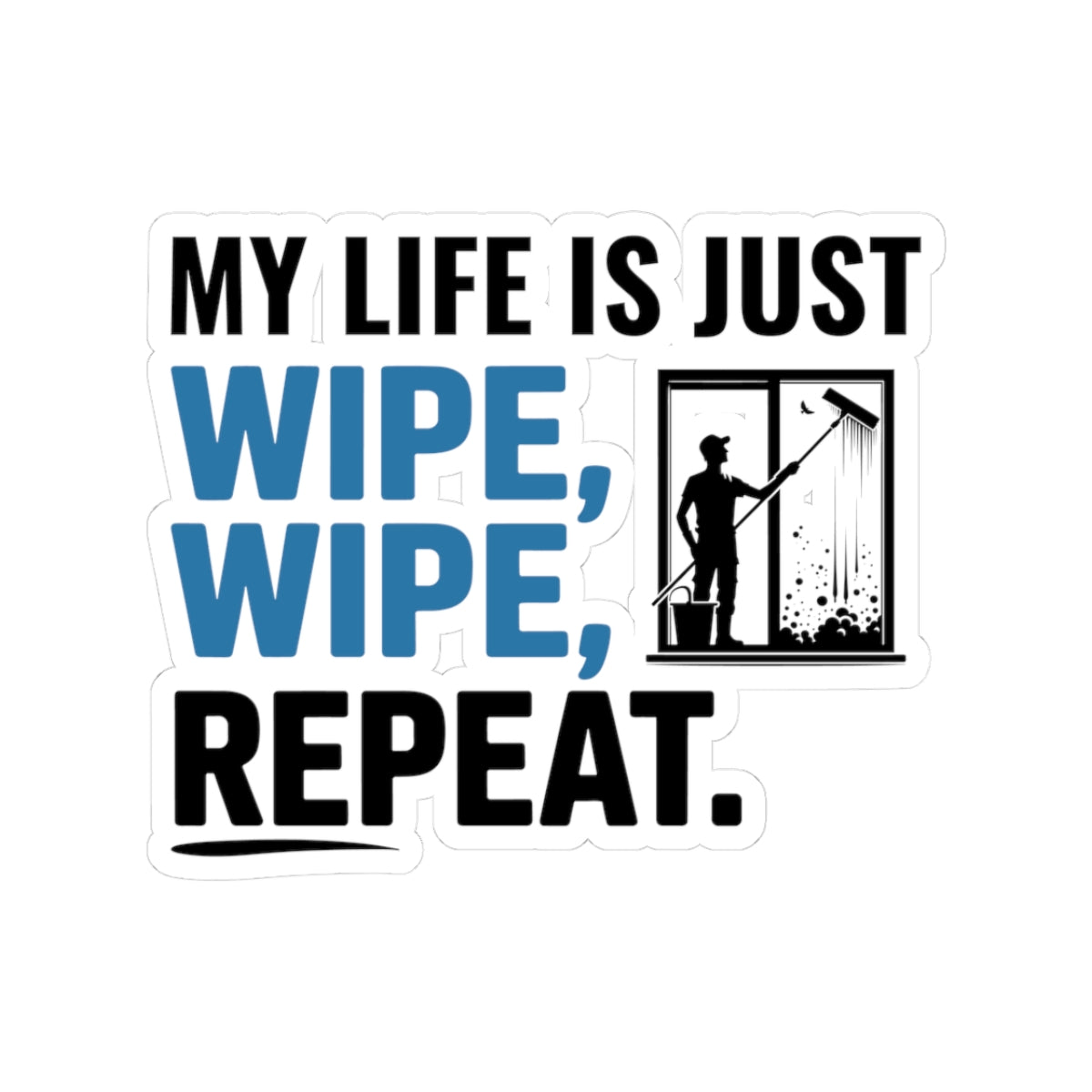 Window Cleaner Sticker - Wipe Repeat Vinyl Decal for Professionals & Technicians
