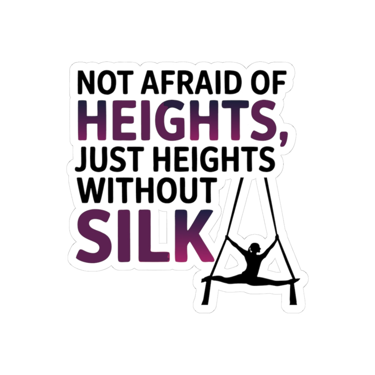Aerial Silk Sticker – Funny Heights Quote Decal for Aerialists Aerial Hammock Performers and Circus Arts Athletes