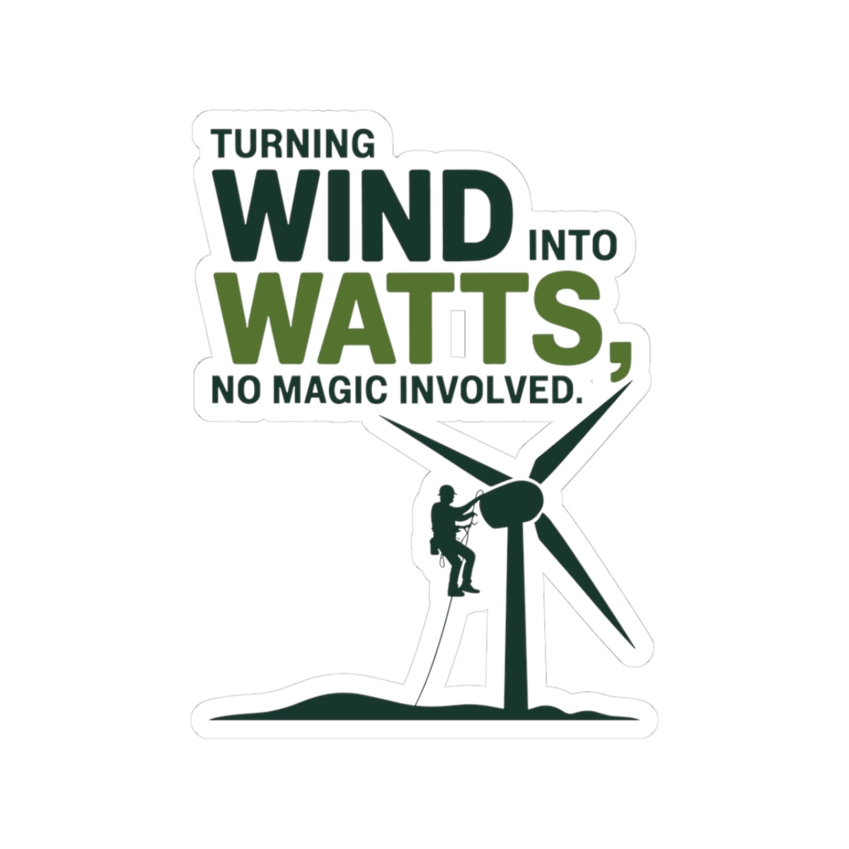 Wind Turbine Tech Sticker - Turning Wind Into Watts Vinyl Decal for Technicians