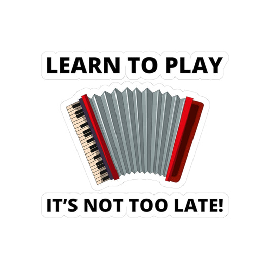 Learn to Play Accordion Sticker - Motivational Vinyl Decal for Music Lovers & Late Bloomers