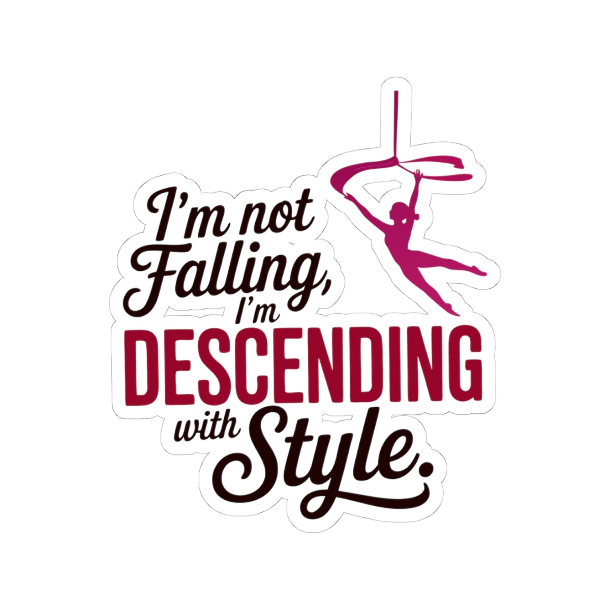 Aerial Silk Sticker – Funny Descending Quote Decal for Aerialists, Circus Performers & Silk Dancers