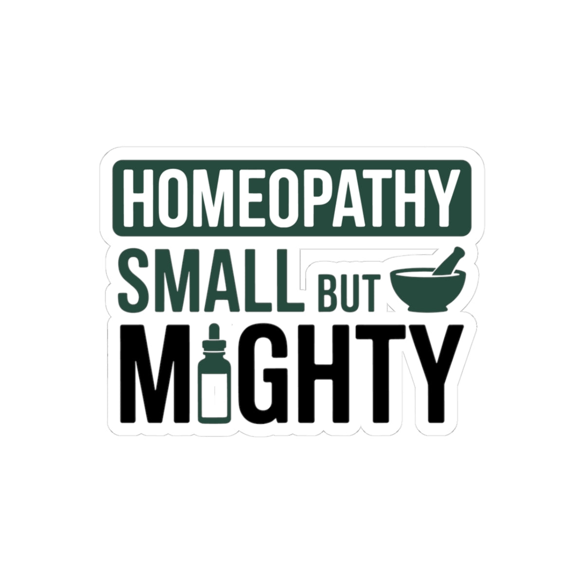 Homeopathy Power Sticker - Small But Mighty Vinyl Decal for Homeopaths, Natural Medicine Advocates