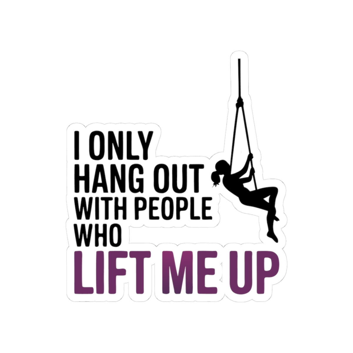 Aerial Silk Sticker – Funny Lift Me Up Quote Decal for Aerialists Silk Climb Performers and Circus Arts Athletes