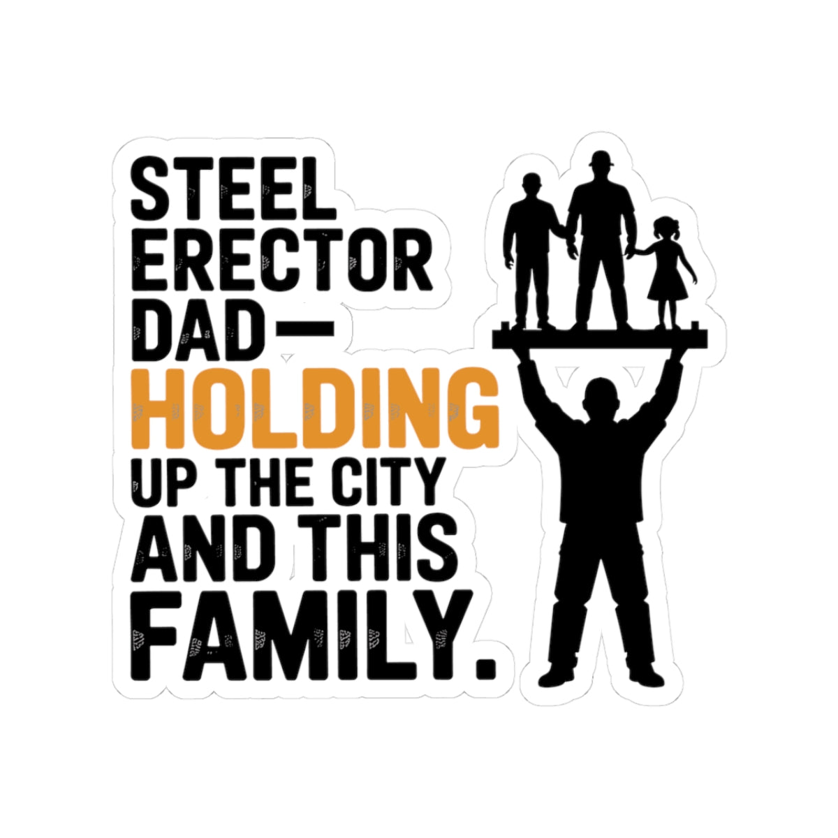 Steel Erector Dad Sticker - Holding Up City Vinyl Decal for Ironworker Fathers