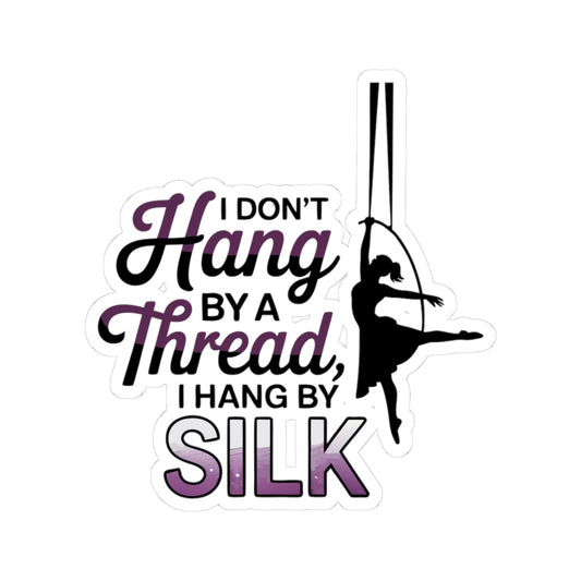 Aerial Silk Sticker – Witty Script Quote Decal for Aerialists Circus Arts Students and Fabric Performers
