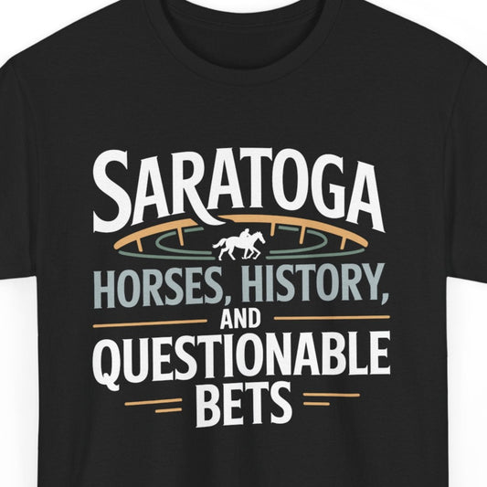 Saratoga T-Shirt - Horses History & Bets Graphic Tee for Racing Fans & Upstate NY Lovers