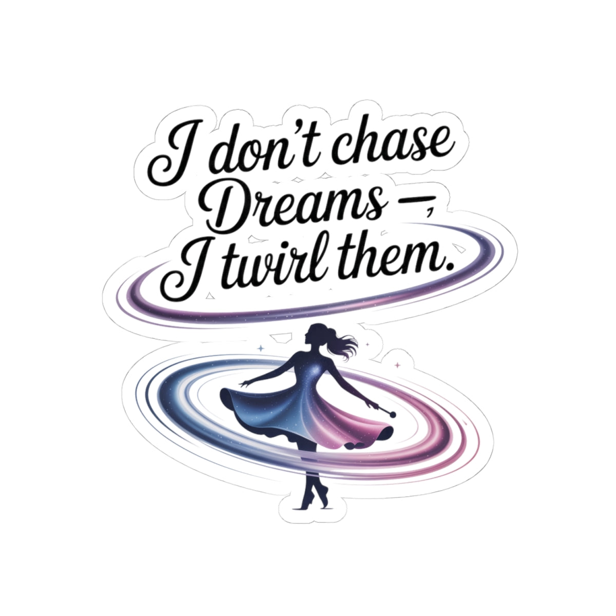 Baton Twirling Sticker – Dreamy Inspirational Quote Decal for Competitive Twirlers & Majorette Athletes