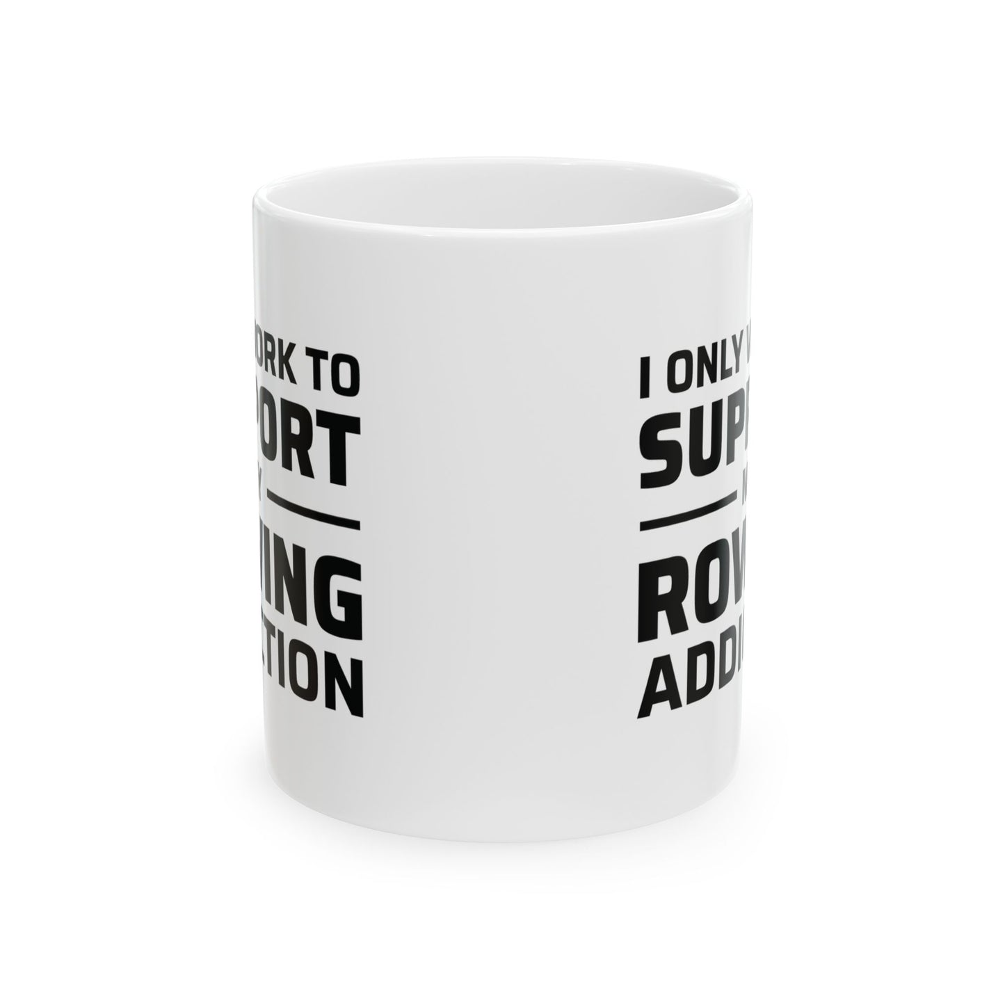 Rowing Mug - Support My Rowing Addiction - Funny Crew Gift