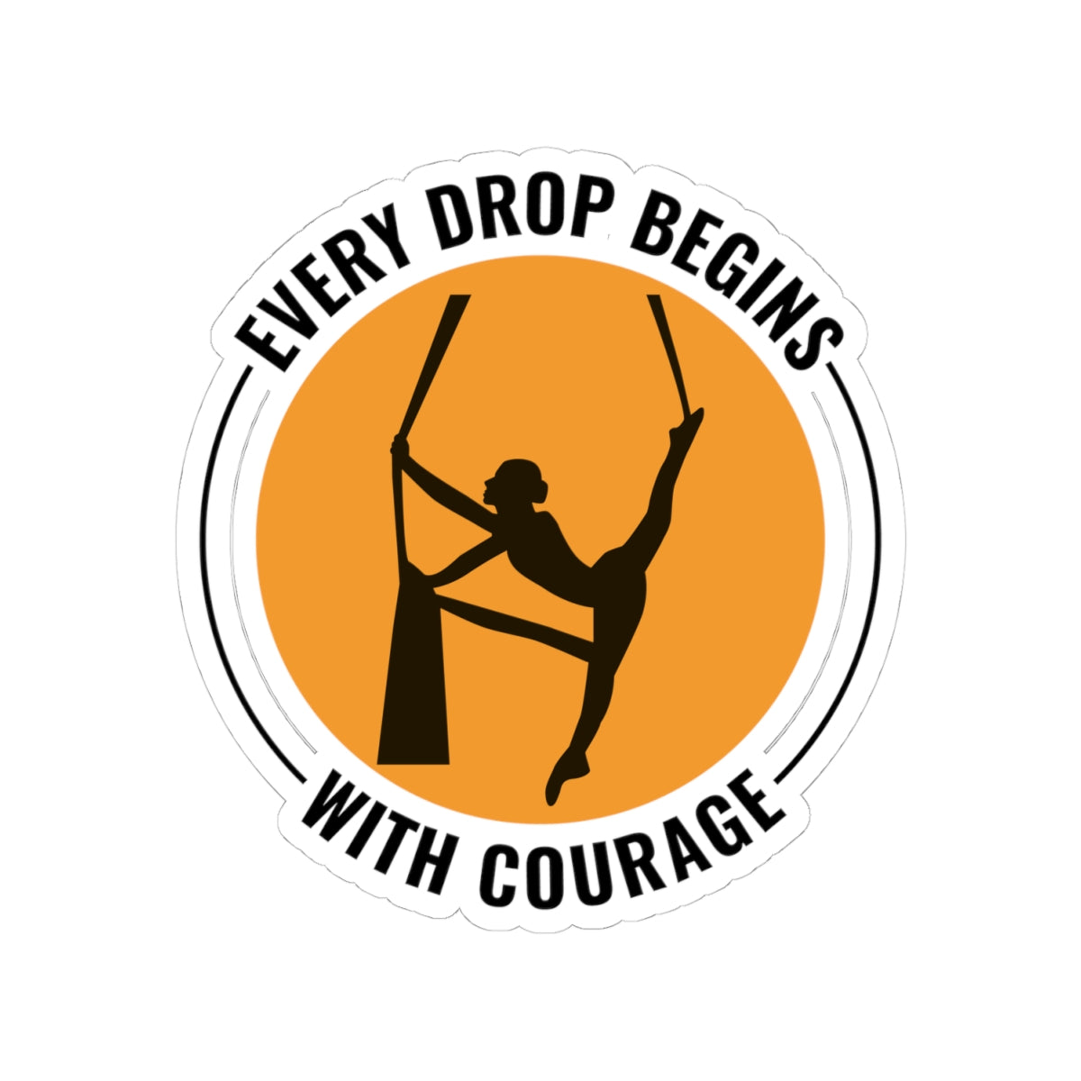 Aerial Silk Sticker – Inspirational Drop Courage Badge Decal for Aerialists, Circus Performers & Silk Dancers