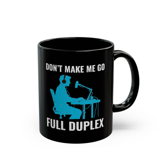 Amateur Ham Radio Operator Mug - Don't Make Me Go Full Duplex 11 oz (For Tech Hams & Engineers)