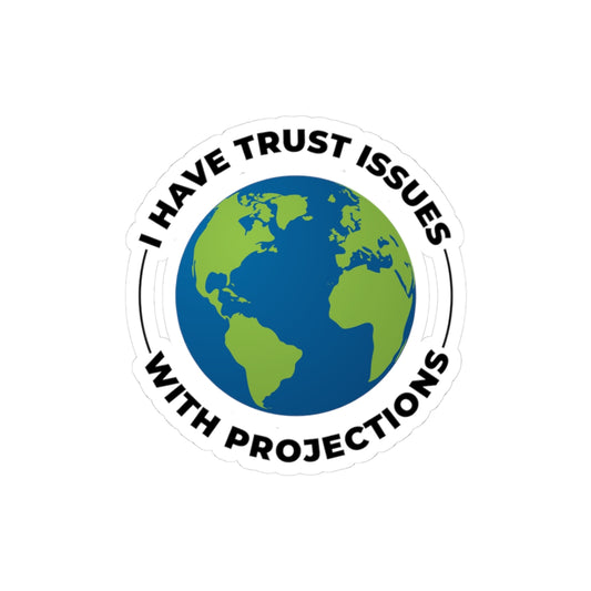 Funny Geospatial Sticker - Trust Issues with Projections Decal for GIS Nerds & Map Lovers