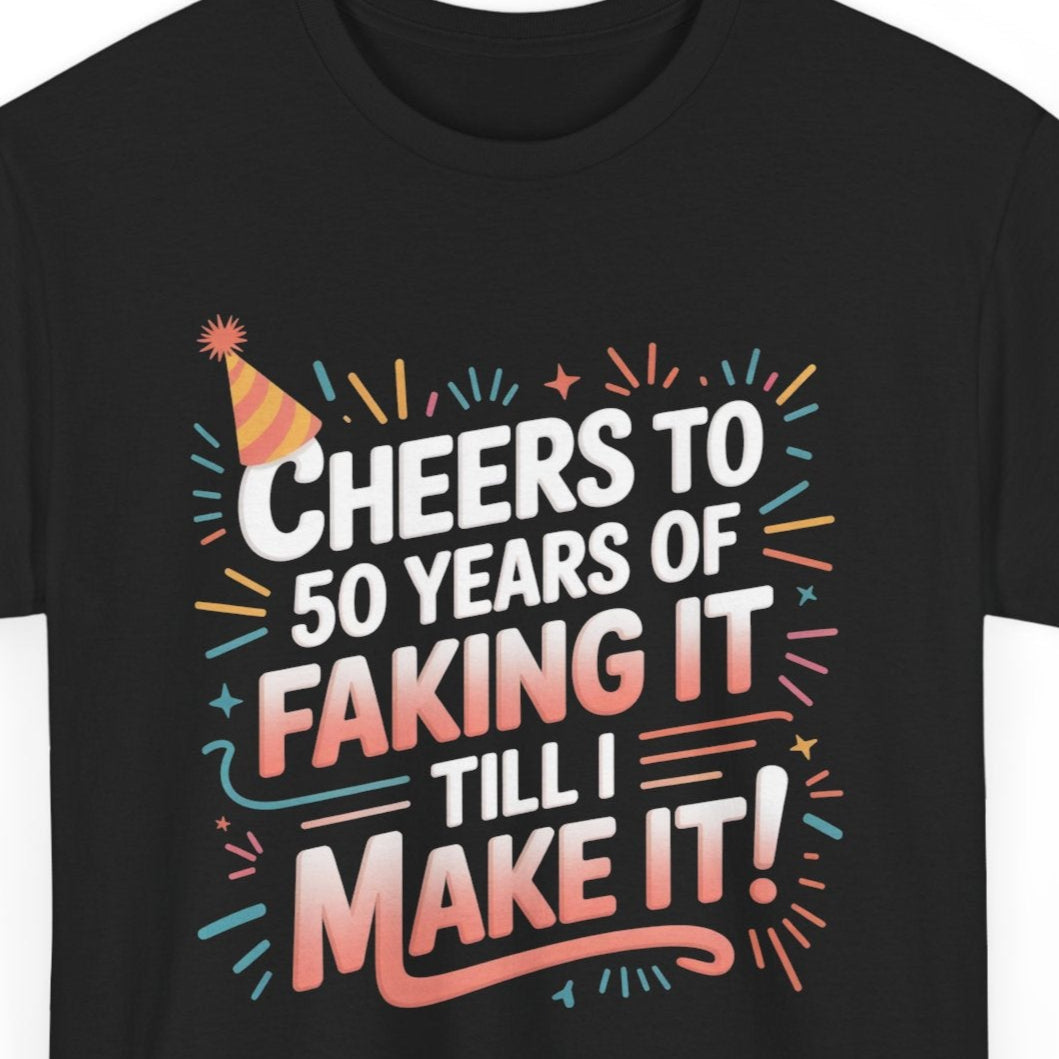Funny 50th Birthday T-Shirt - 'Cheers to 50 Years of Faking It' Humor Tee