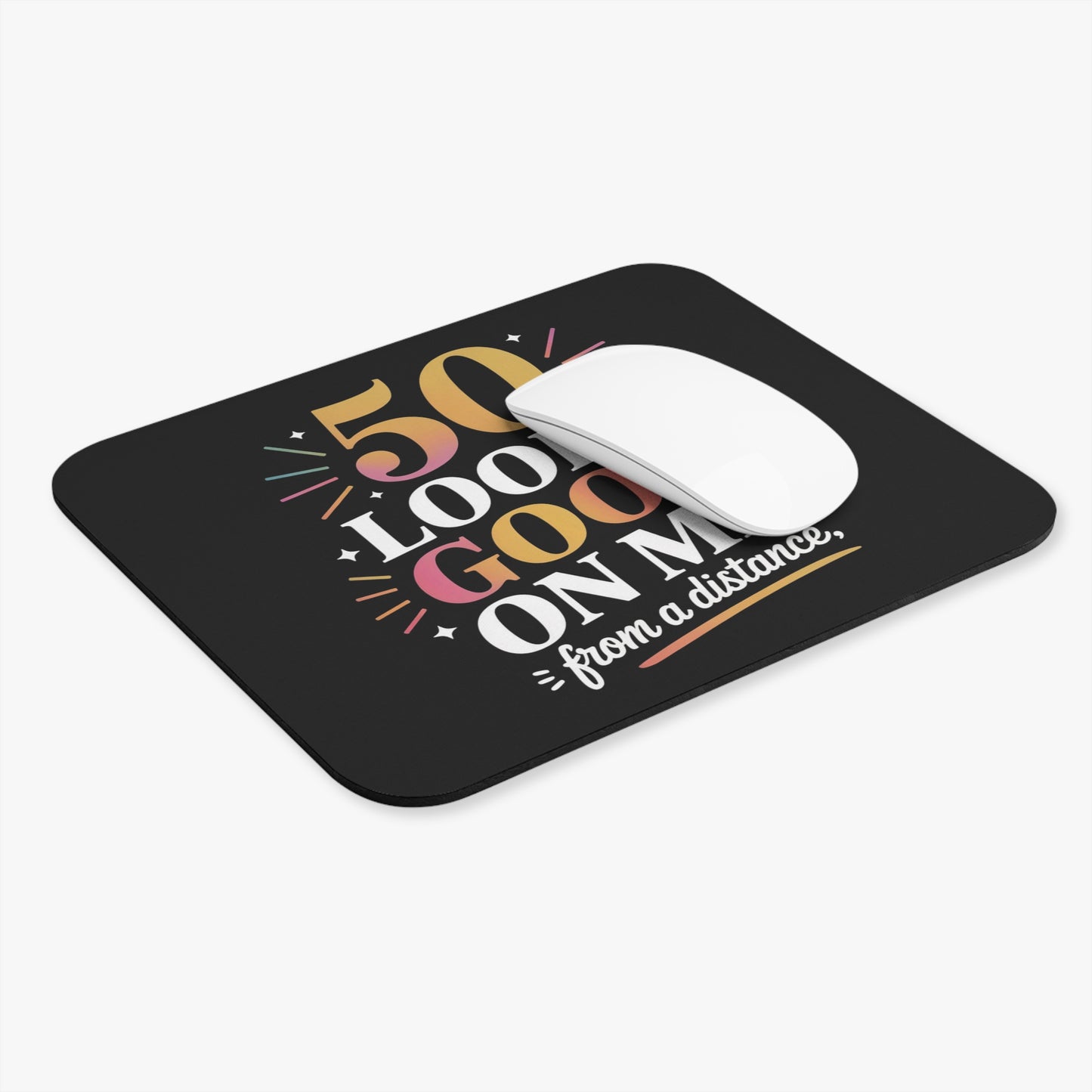 50th Birthday Mouse Pad Non-Slip Rubber Base - Funny Fifty Looks Good From Distance Gift for Office & Home