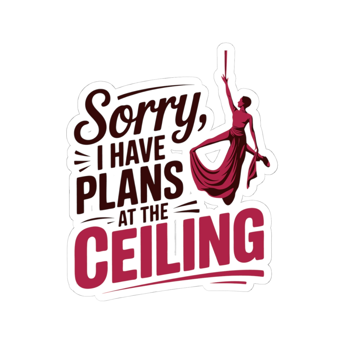 Aerial Silk Sticker – Funny Ceiling Plans Quote Decal for Aerialists, Circus Performers & Silk Dancers