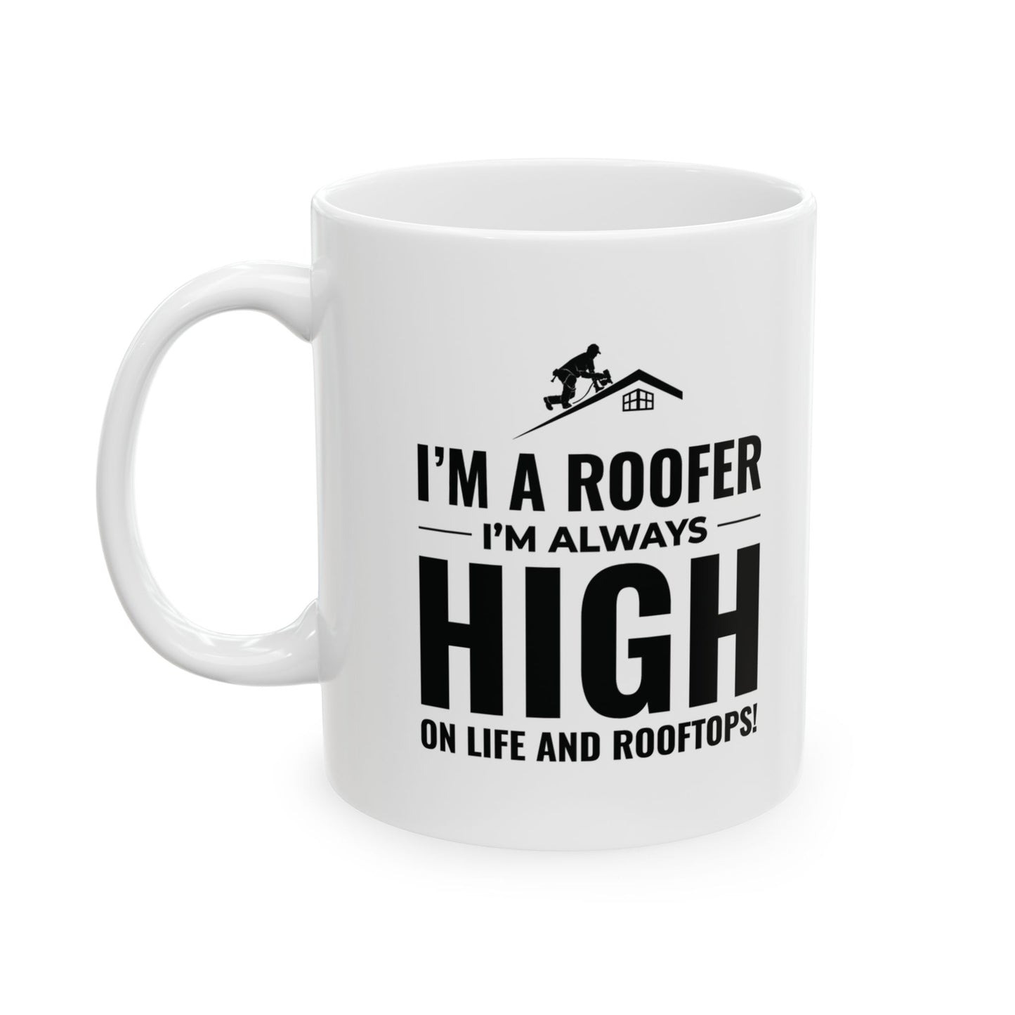 Roofer Mug - Funny Roofer Gift - High on Rooftops Coffee Cup