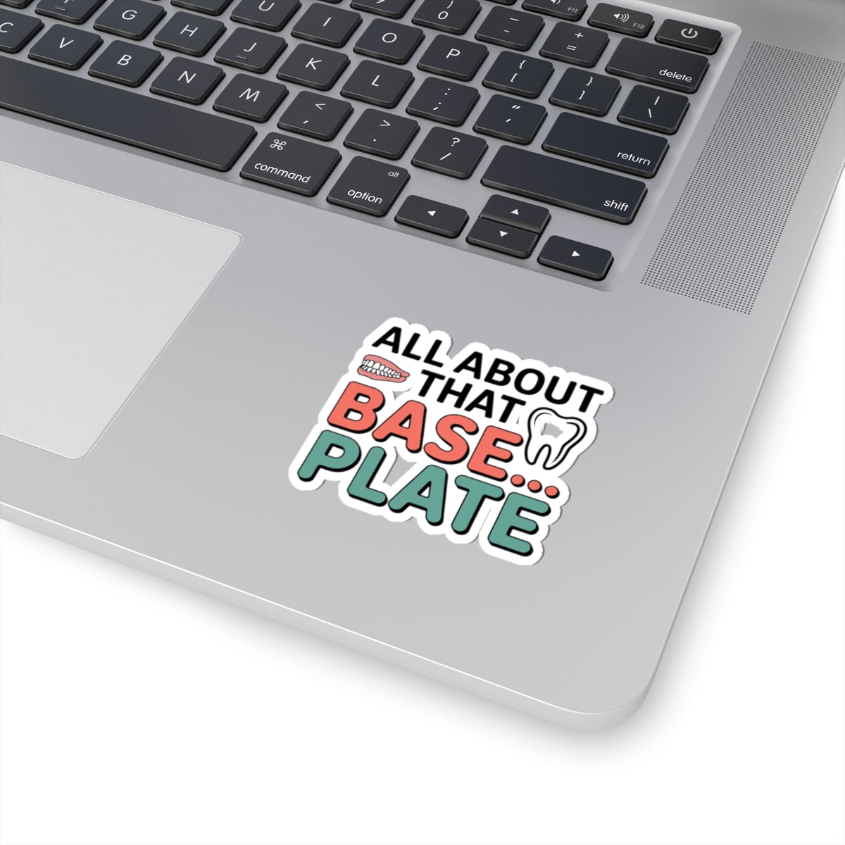 Dental Lab Humor Sticker - 'All About That Base Plate' Denture Vinyl Decal for Prosthetic Techs