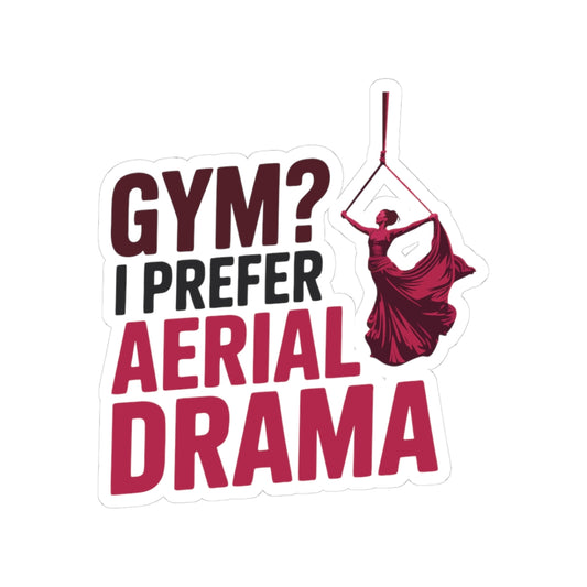 Aerial Silk Sticker – Funny Aerial Drama Quote Decal for Aerialists, Circus Performers & Silk Dancers