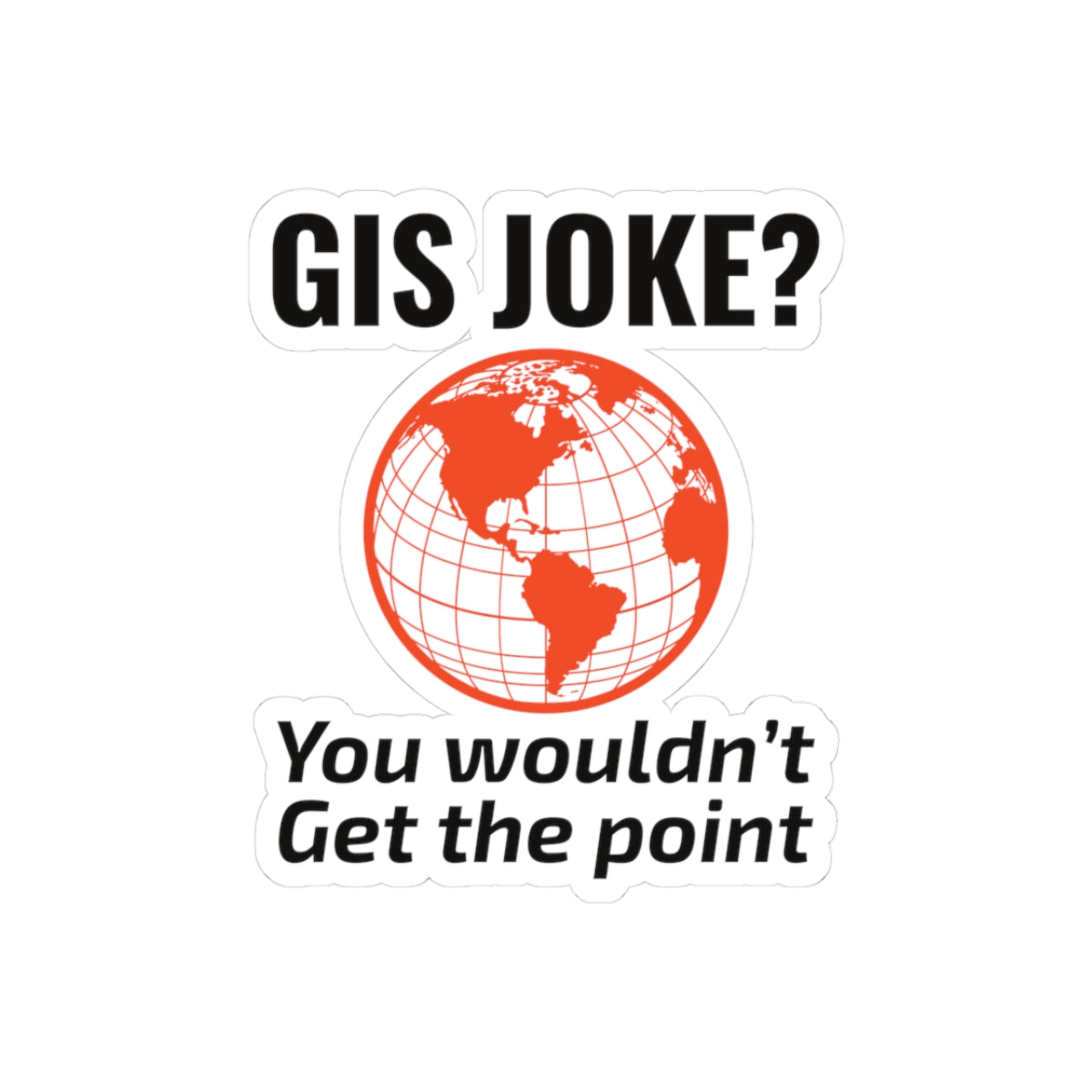 "Witty GIS Sticker - Punny Geospatial Vinyl Decal for Mappers and Analysts"