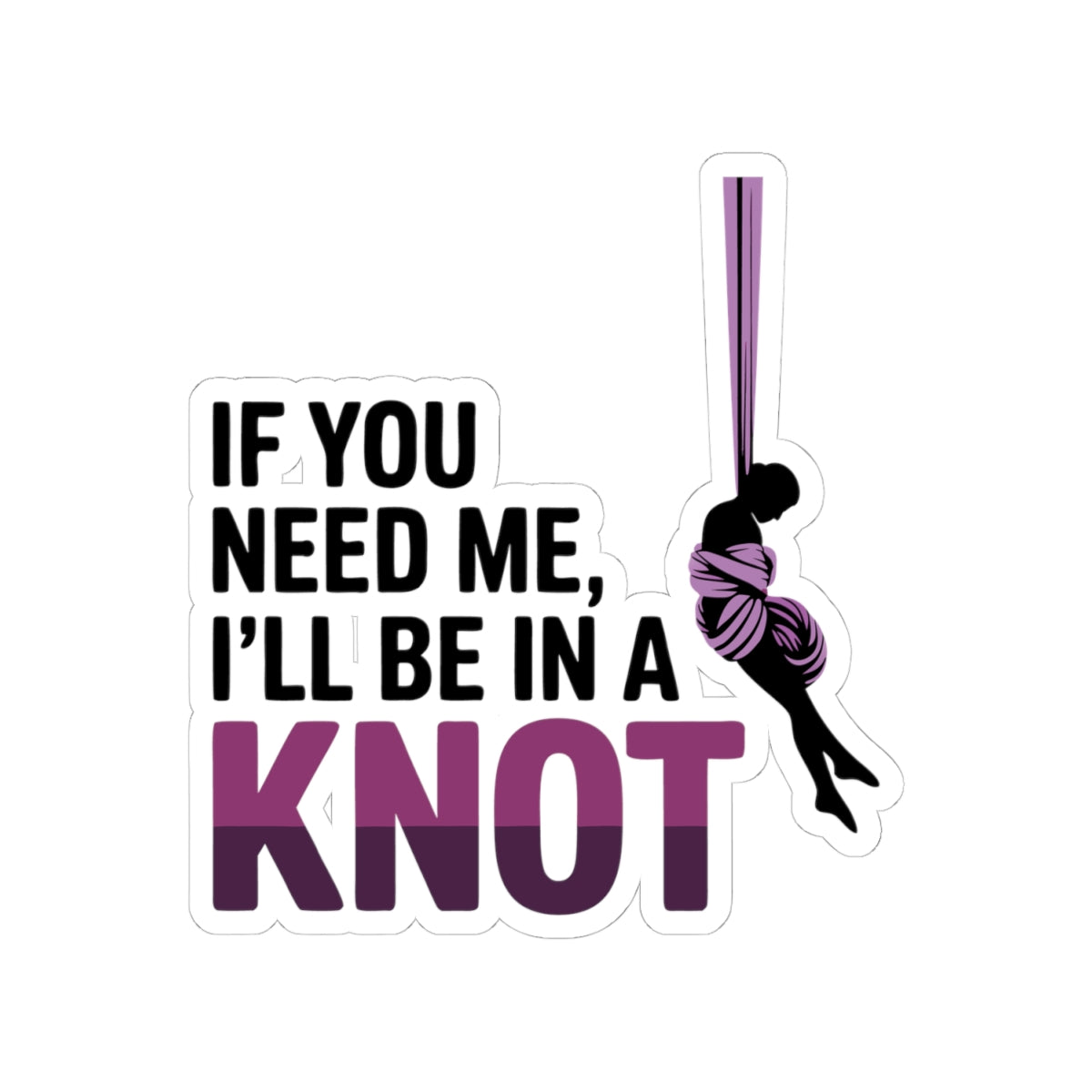 Aerial Silk Sticker – Funny Knot Quote Decal for Aerial Arts Lovers, Circus Performers & Aerialists