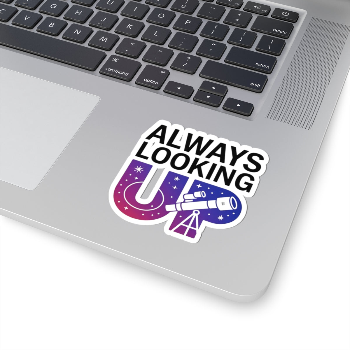 Always Looking Up Sticker - Astronomy Motivation Vinyl Decal for Stargazers & Scientists