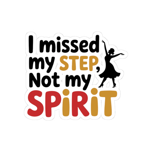 Dancer Spirit Sticker - Missed Step Motivation Vinyl Decal for Students, Performers