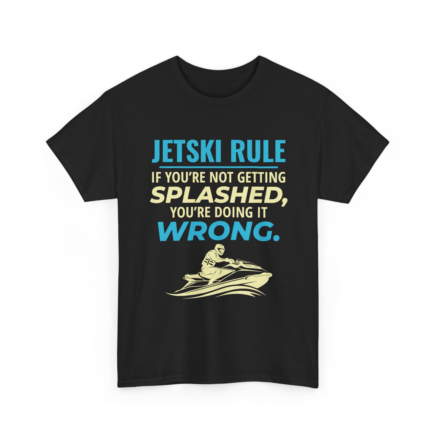 Jetski Rule If You’re Not Getting Splashed T-Shirt | Funny Personal Watercraft Tee | Cool Summer Lake Life Graphic